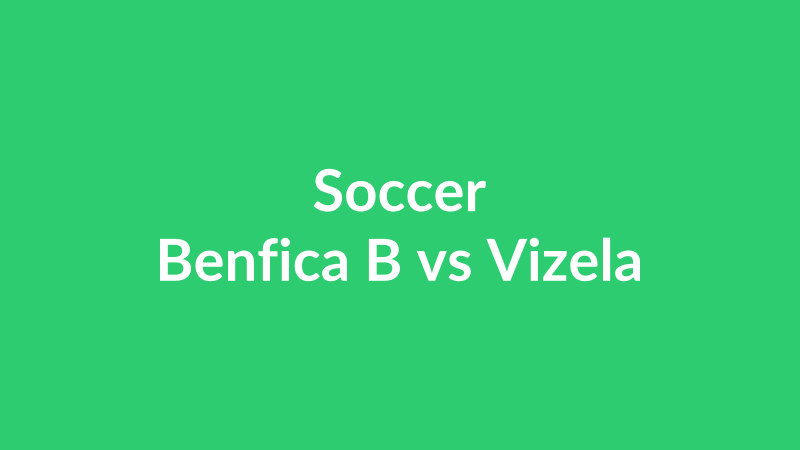 Benfica B vs Vizela