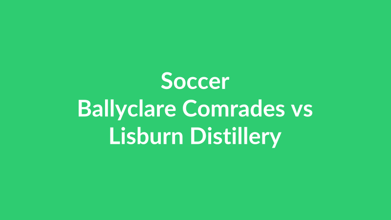 Ballyclare Comrades vs Lisburn Distillery