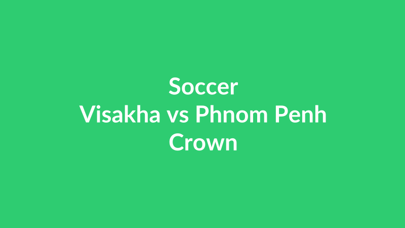 Visakha vs Phnom Penh Crown