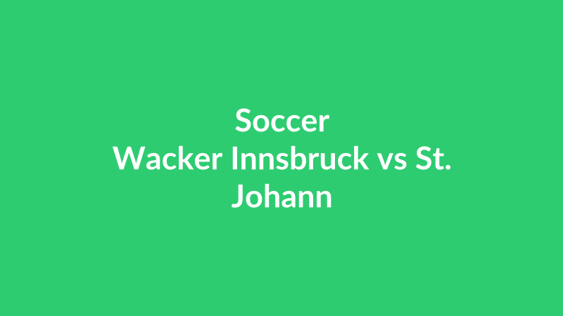 Wacker Innsbruck vs St. Johann