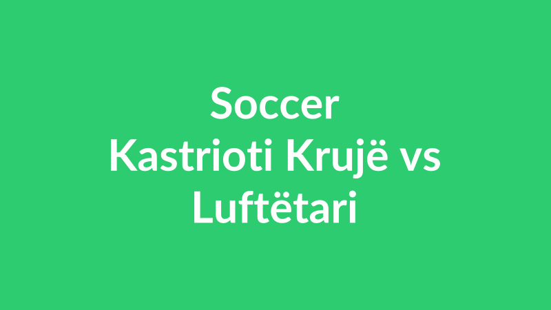 Kastrioti Krujë vs Luftëtari