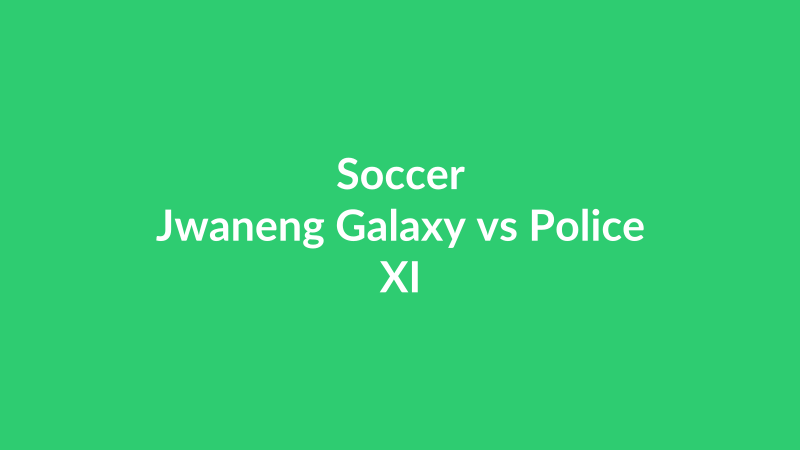 Jwaneng Galaxy vs Police XI