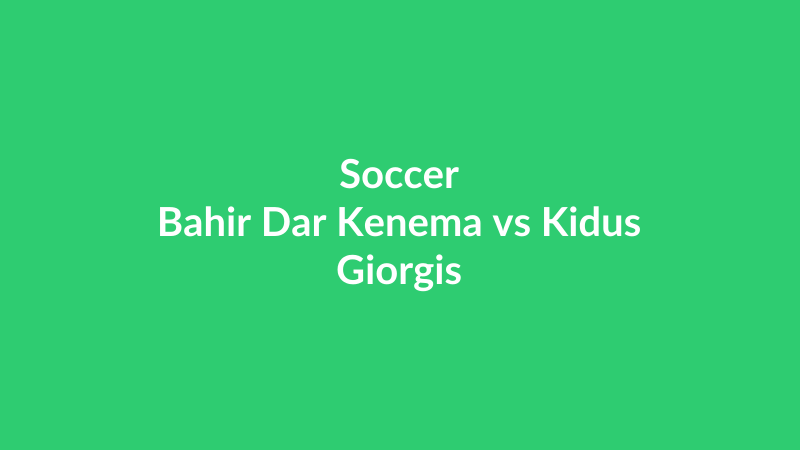 Bahir Dar Kenema vs Kidus Giorgis