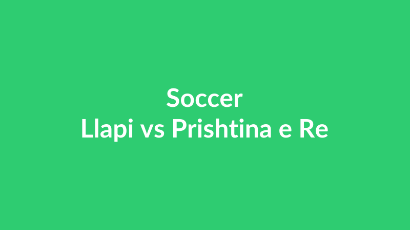 Llapi vs Prishtina e Re