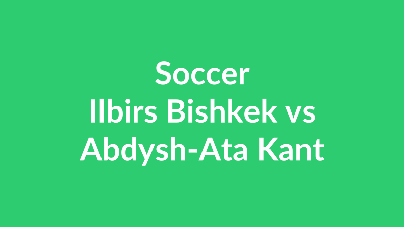 Ilbirs Bishkek vs Abdysh-Ata Kant