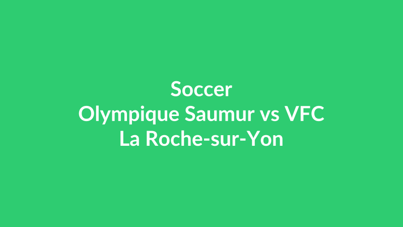 Olympique Saumur vs VFC La Roche-sur-Yon