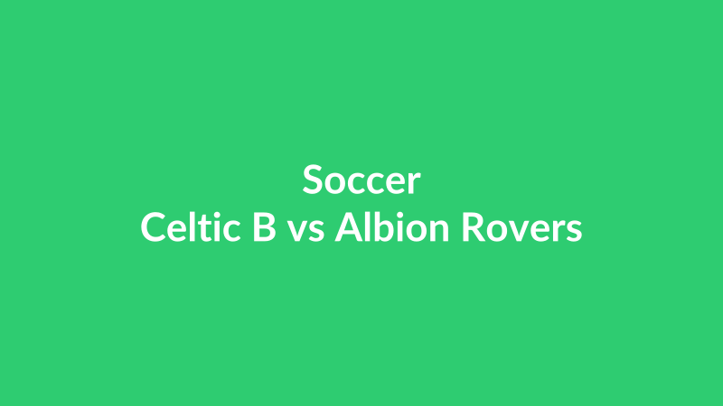 Celtic B vs Albion Rovers