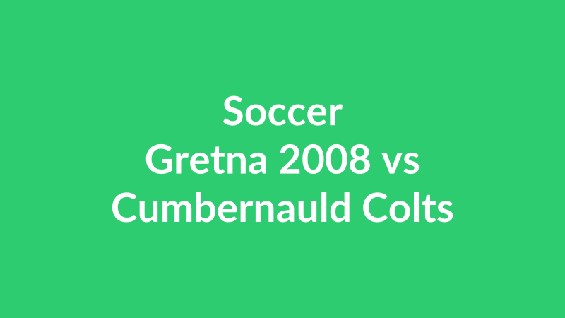 Gretna 2008 vs Cumbernauld Colts