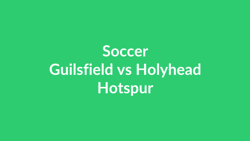 Guilsfield vs Holyhead Hotspur
