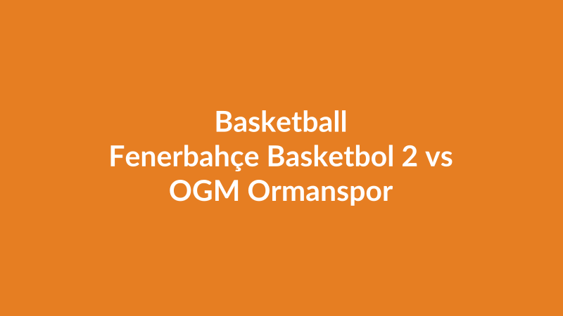 Fenerbahçe Basketbol 2 vs OGM Ormanspor
