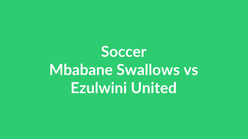 Mbabane Swallows vs Ezulwini United