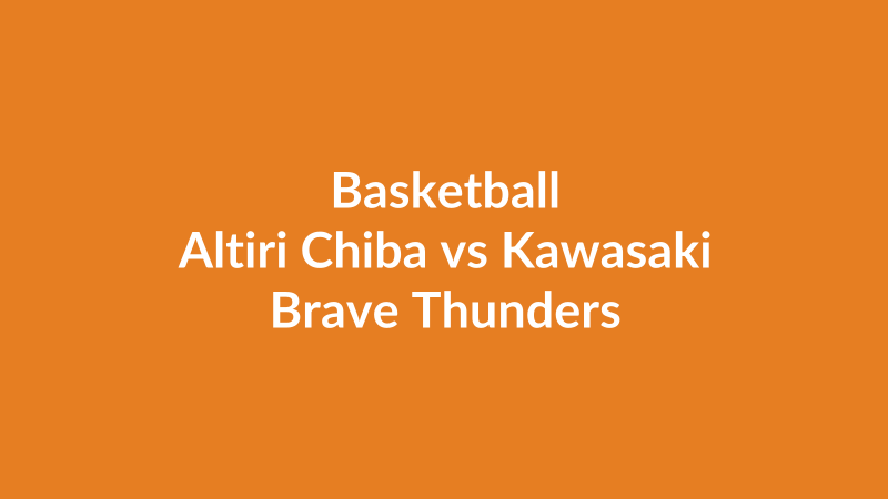 Altiri Chiba vs Kawasaki Brave Thunders