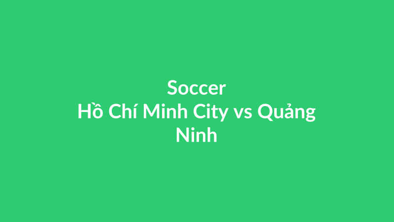 Hồ Chí Minh City vs Quảng Ninh