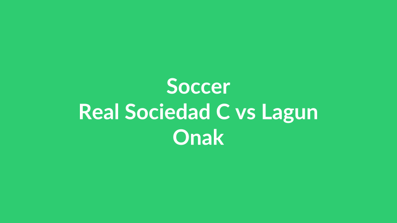 Real Sociedad C vs Lagun Onak