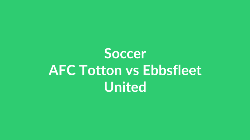 AFC Totton vs Ebbsfleet United