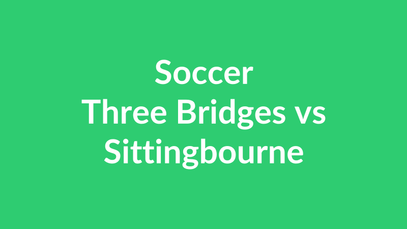 Three Bridges vs Sittingbourne