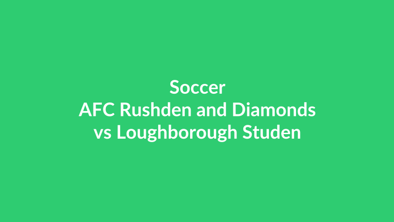 AFC Rushden and Diamonds vs Loughborough Students