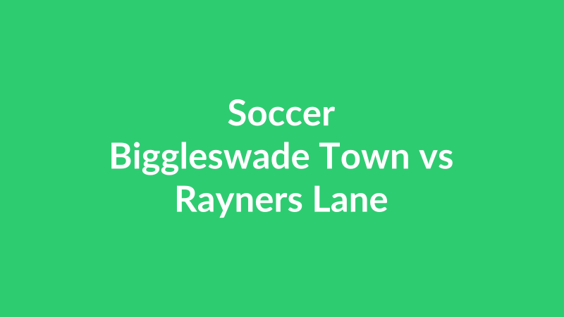 Biggleswade Town vs Rayners Lane