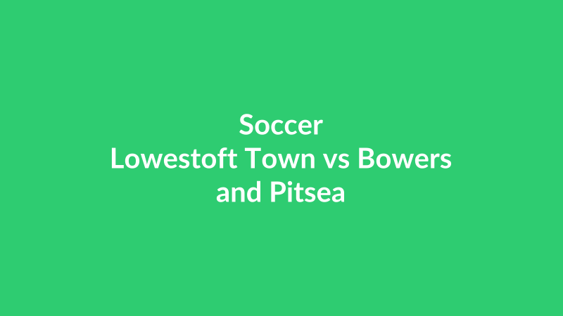 Lowestoft Town vs Bowers and Pitsea