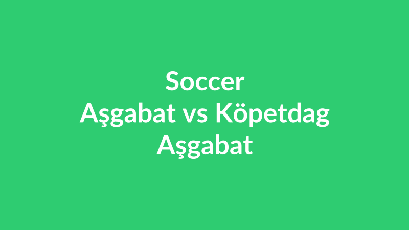 Aşgabat vs Köpetdag Aşgabat