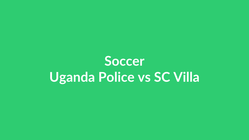 Uganda Police vs SC Villa
