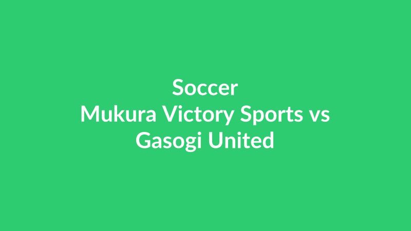Mukura Victory Sports vs Gasogi United