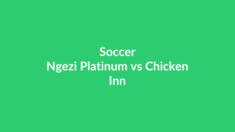 Ngezi Platinum vs Chicken Inn