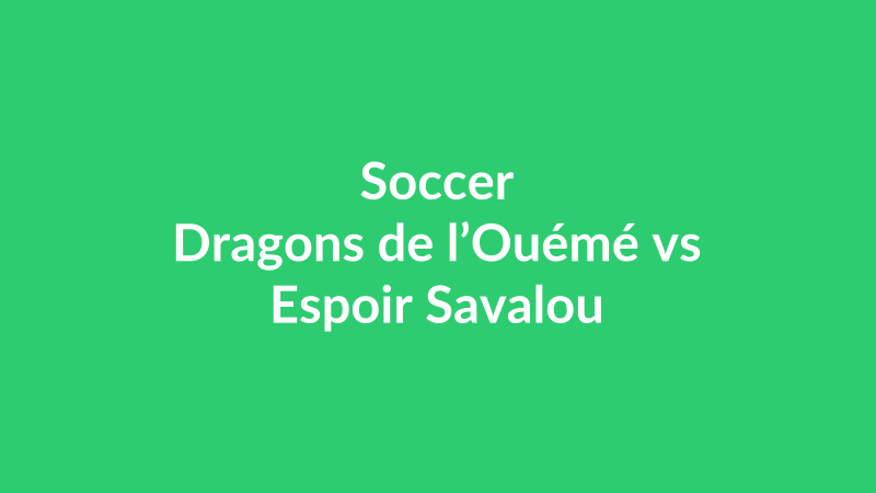 Dragons de l’Ouémé vs Espoir Savalou