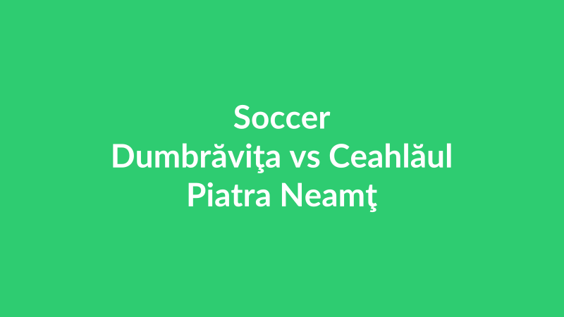 Dumbrăviţa vs Ceahlăul Piatra Neamţ