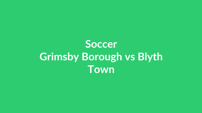 Grimsby Borough vs Blyth Town