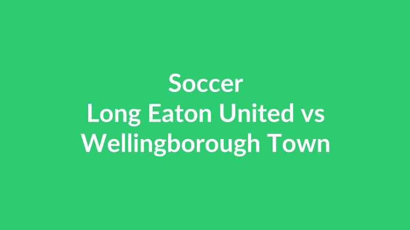 Long Eaton United vs Wellingborough Town