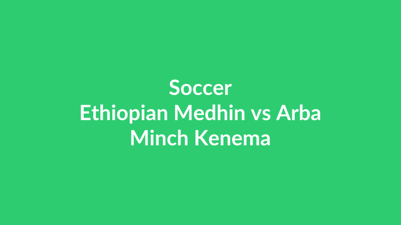 Ethiopian Medhin vs Arba Minch Kenema