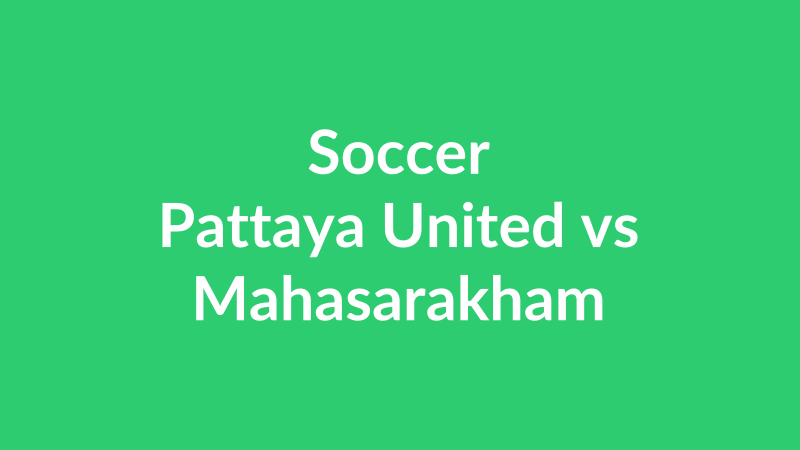Pattaya United vs Mahasarakham