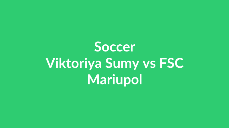 Viktoriya Sumy vs FSC Mariupol