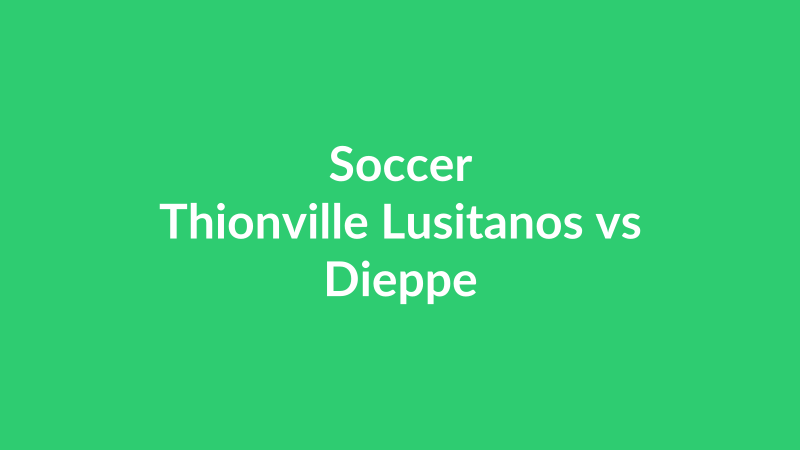 Thionville Lusitanos vs Dieppe