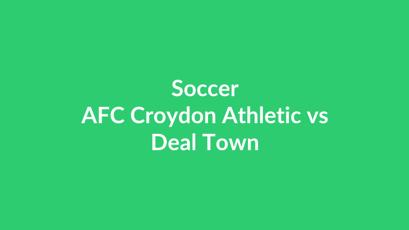 AFC Croydon Athletic vs Deal Town