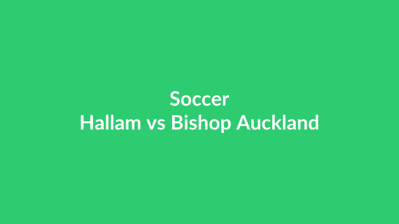 Hallam vs Bishop Auckland