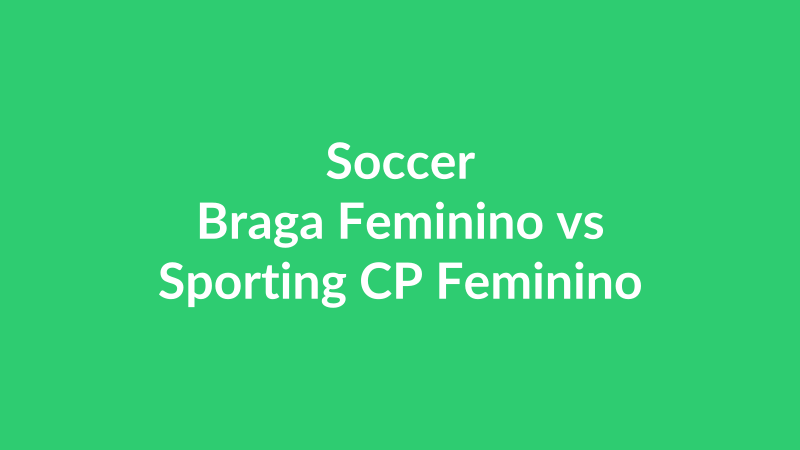 Braga Feminino vs Sporting CP Feminino