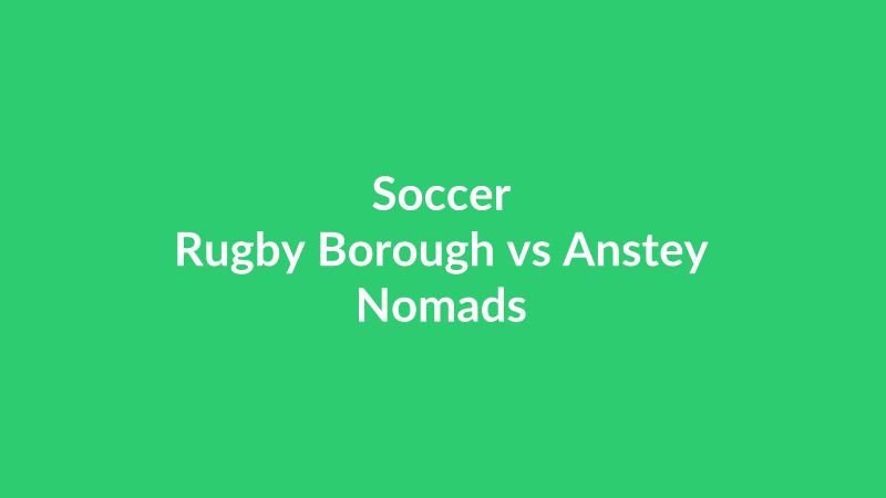 Rugby Borough vs Anstey Nomads