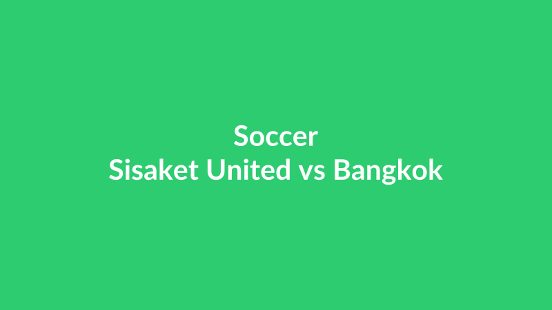 Sisaket United vs Bangkok