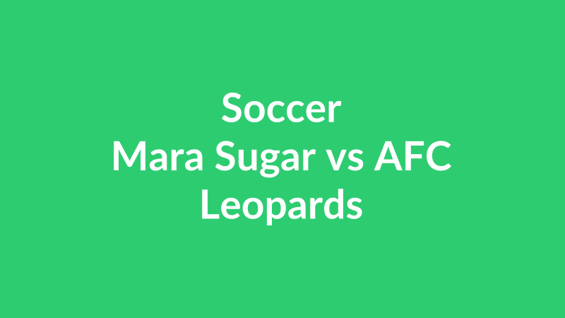 Mara Sugar vs AFC Leopards