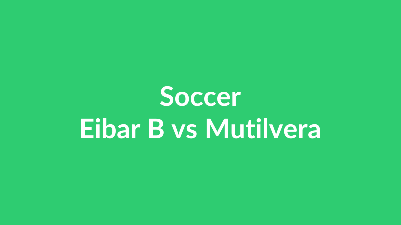 Eibar B vs Mutilvera