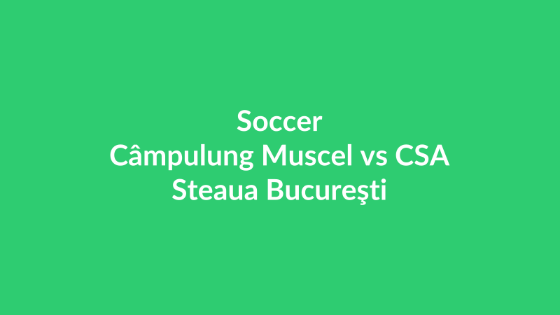 Câmpulung Muscel vs CSA Steaua Bucureşti