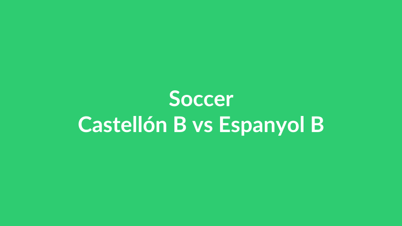 Castellón B vs Espanyol B