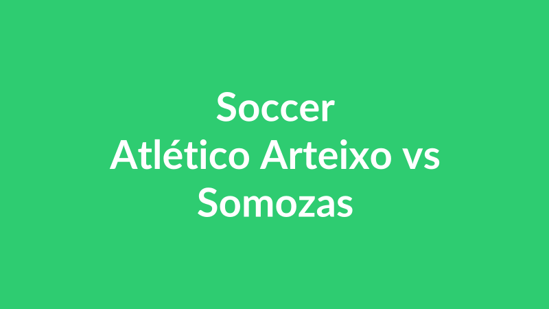 Atlético Arteixo vs Somozas