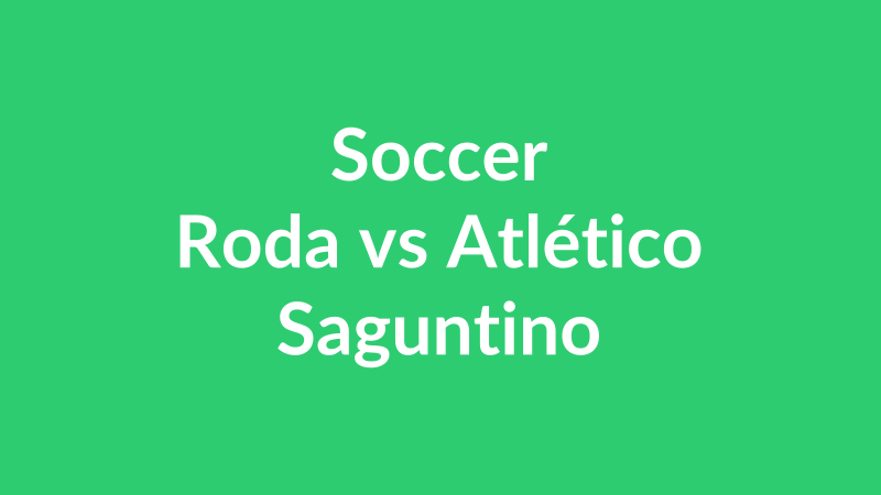 Roda vs Atlético Saguntino