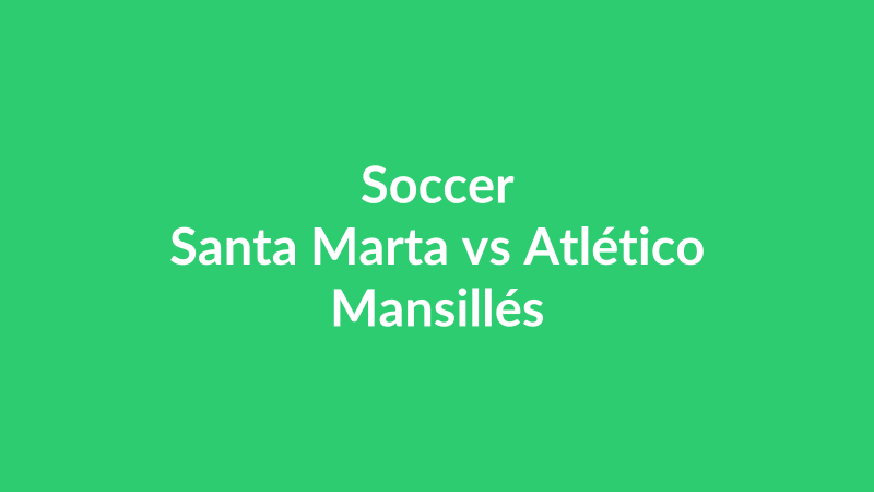 Santa Marta vs Atlético Mansillés