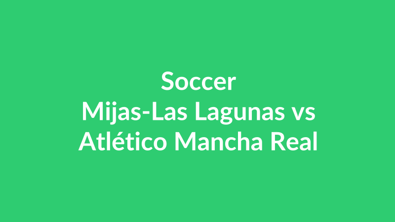 Mijas-Las Lagunas vs Atlético Mancha Real