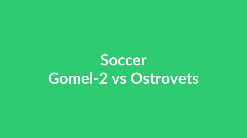 Gomel-2 vs Ostrovets