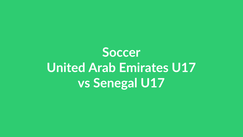 United Arab Emirates U17 vs Senegal U17